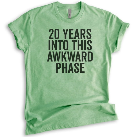 20 Years Into This Awkward Phase Shirt, Unisex Women's Men's Shirt, Birthday Shirt, Bday Tee, 20th Birthday, Heather Apple Green, Medium