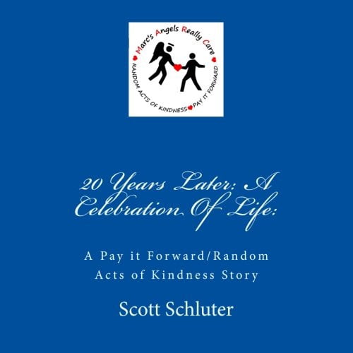 20 Years Later: A Celebration Of Life:: A Pay it Forward/Random Acts of Kindness Story Paperback 1494302241 9781494302245 Scott C Schluter, Marc Schluter Angel