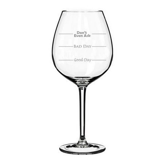 20 oz Jumbo Wine Glass Funny Good Day Bad Day Don't Even Ask