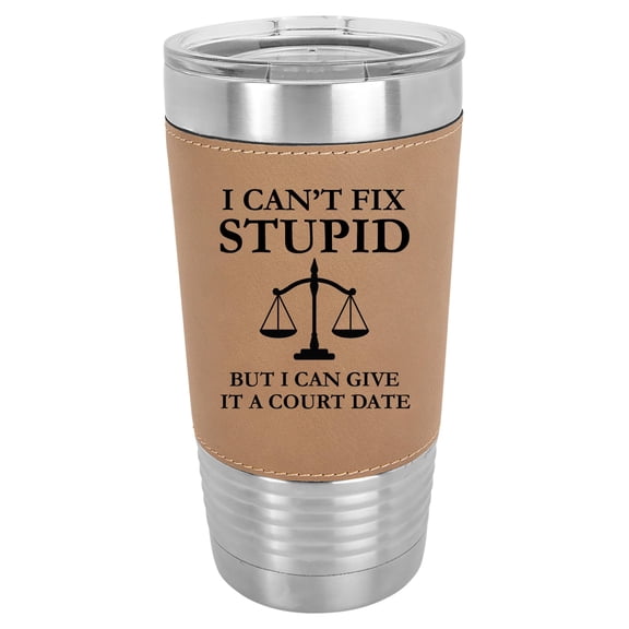 20 oz Leather Tumbler Stainless Steel Insulated Travel Mug Cup Gift I Can't Fix Stupid But I Can Give It A Court Date Funny Lawyer Judge (Brown)