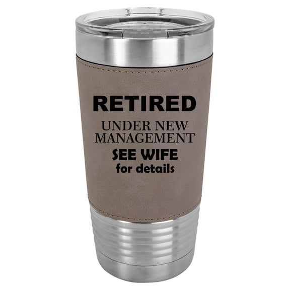 20 oz Leather Tumbler Stainless Steel Insulated Travel Mug Cup Gift Retired Under New Management See Wife Funny (Gray)
