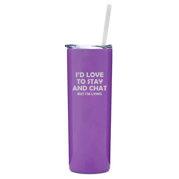 20 oz Skinny Tall Tumbler Stainless Steel Vacuum Insulated Travel Mug Cup With Straw I'd Love To Stay And Chat But I'm Lying Funny Sarcasm (Purple)