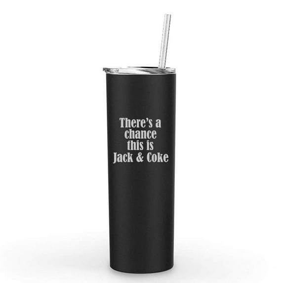 20 oz Skinny Tall Tumbler Stainless Steel Vacuum Insulated Travel Mug With Straw There's A Chance This Is Jack & Coke (Black)