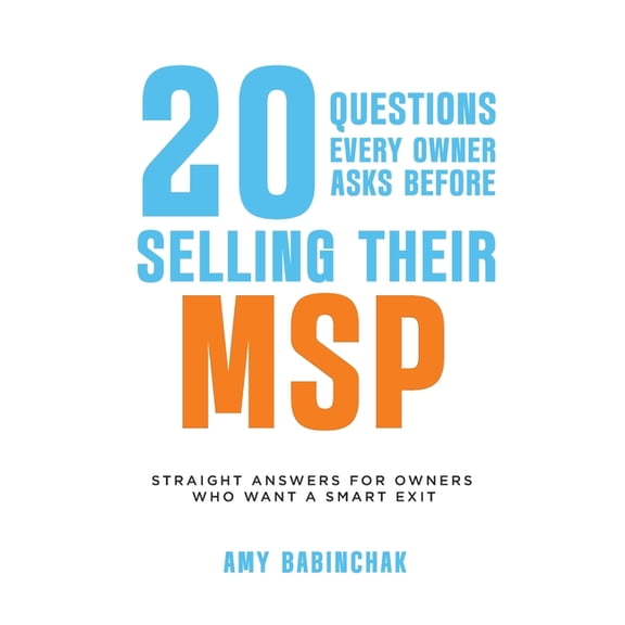 20 questions every owner asks before selling their MSP: Straight answers for owners who want a smart exit, (Paperback)
