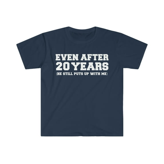 20 years he still puts up with me 20th Anniversary Unisex T-shirt S-3XL
