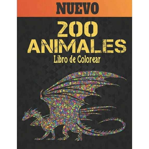 200 Animales Libro de Colorear Nuevo: Libro de colorear Diseños de animales para aliviar el estrés 200 animales Libro de colorear para adultos Leones Dragones Elafantes Perros Gatos Caballos Búhos Páj