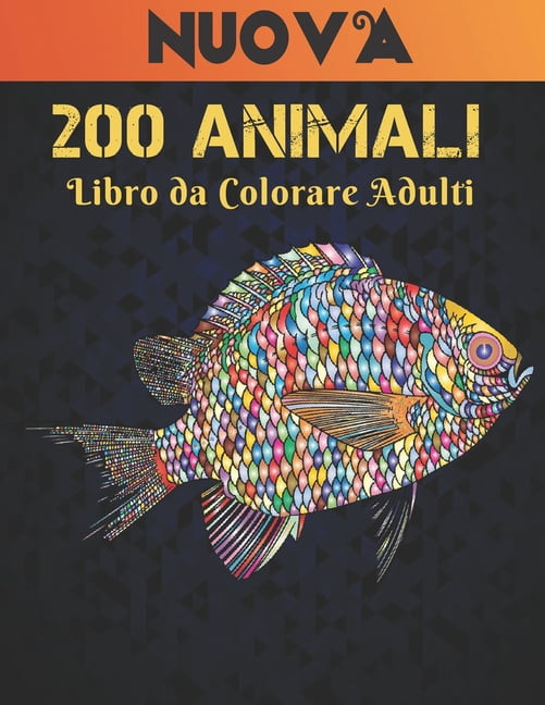 200 Animali Libro da Colorare Adulti Nuova : Disegni di animali antistress 200 disegni di animali con leoni, draghi, farfalle, elefanti, gufi, cavalli, cani, gatti e tigri Fantastici modelli di animali Rilassamento Libro da colorare per adulti (Paperback)