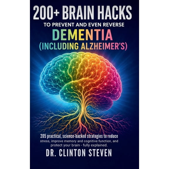 200+ Brain Hacks: To Prevent and Even Reverse Dementia (Including Alzheimer's), (Paperback)