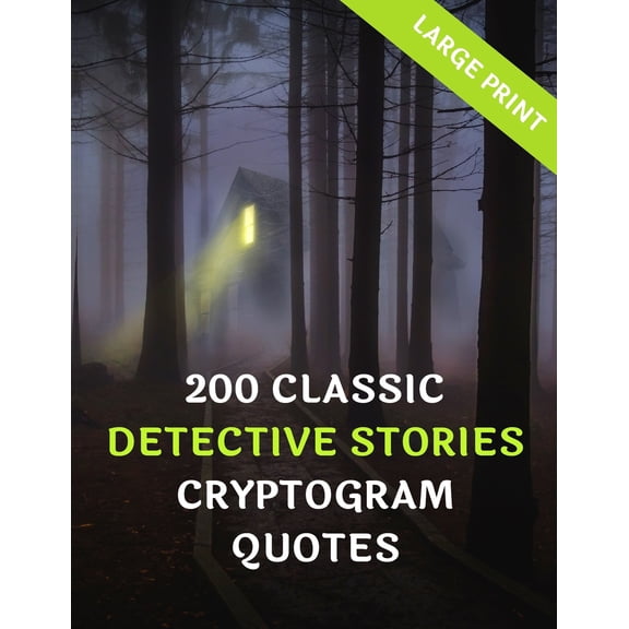 200 Classic Detective Stories Cyrptogram Quotes: Large Print: Great Fun Puzzle Book Gifts For Bookworms & Fanatics Of My