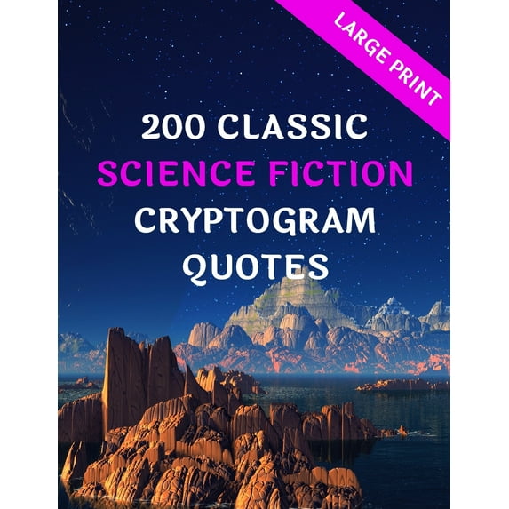 200 Classic Science Fiction Cryptogram Quotes : Large Print: Great Fun Gifts For Sci Fi Geeks, Nerds, Fanatics, Ethusiasts, Bookworms, Friends &, Puzzles Lovers (Paperback)