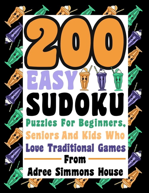 200 Easy Sudoku Puzzles For Beginners, Seniors, And Kids Who Love Traditional Games. : Great Puzzles To Play From Adree Simmons House. (Paperback)