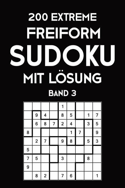 200 Extreme Freiform Sudoku Mit Lösung Band 3 : Sudoku Puzzle Rätselheft, 9x9, 2 Rästel pro Seite (Paperback)