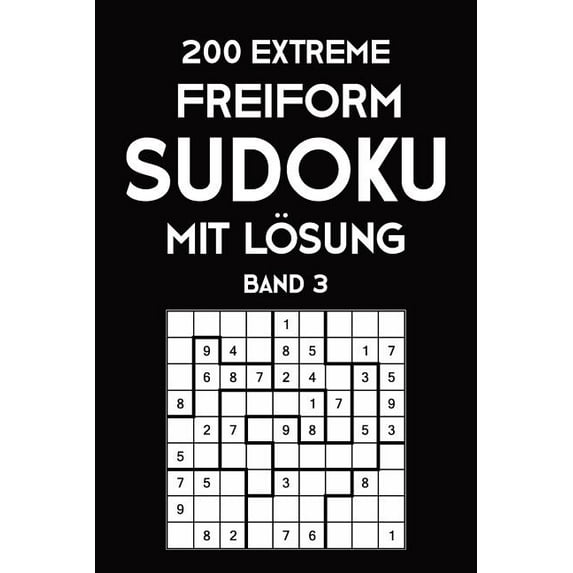 200 Extreme Freiform Sudoku Mit Lösung Band 3 : Sudoku Puzzle Rätselheft, 9x9, 2 Rästel pro Seite (Paperback)