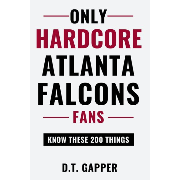 200 Facts for Hardcore Fans Only HARDCORE Atlanta Falcons Fans Know These 200 Things: Deep-Cut Trivia, Hidden Stories, and Surprising Facts from Eve, (Paperback)