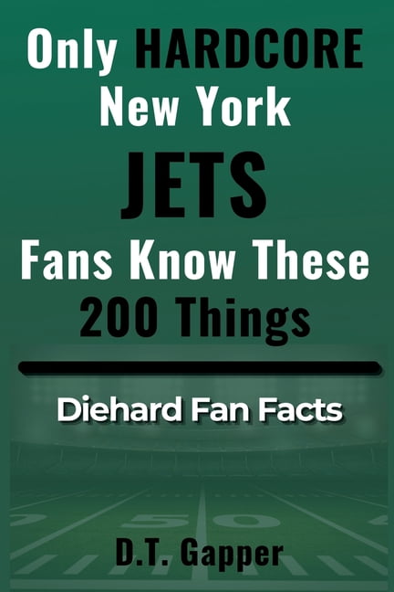 200 Facts for Hardcore Fans Only HARDCORE New York Jets Fans Know These 200 Things: Deep-Cut Trivia, Hidden Stories, and Surprising Facts from Every, (Paperback)
