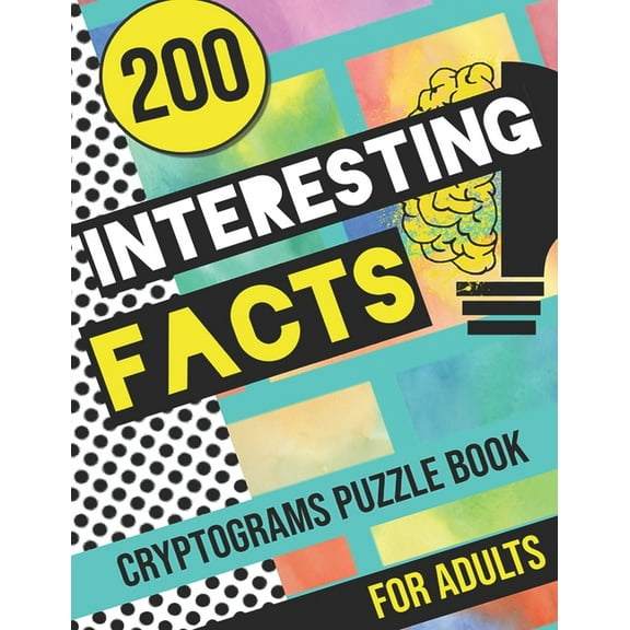 200 Interesting Facts Cryptograms Puzzle Book for Adults: Large Print Variety of Fun & Relaxing Cryptograms Puzzle Books for Adults with Hints to Keep You Entertained all Day!, (Paperback)