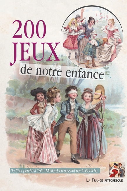 200 Jeux De Notre Enfance En Plein Air Et À La Maison: Distractions D'action Et Divertissements Paisibles. Illustré De 150 Gravures (Paperback)