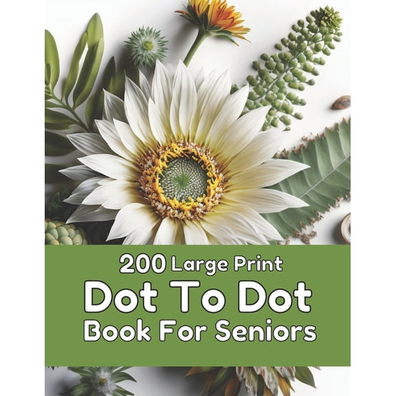 200 Large Print Dot to Dot Book for Seni 200 Large Print Dot To Dot Book For Seniors: Large Print Easy Dot To Dot Nature Scenes, Flowers, Butterflies, Animals, d, Book 2, (Paperback)