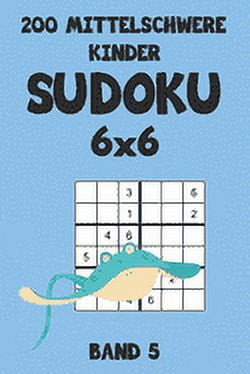 200 Mittelschwere Kinder Sudoku 6x6 Band 5: Sudoku Puzzle Rätselheft mit Lösung, 2 Rästel pro Seite (Paperback)