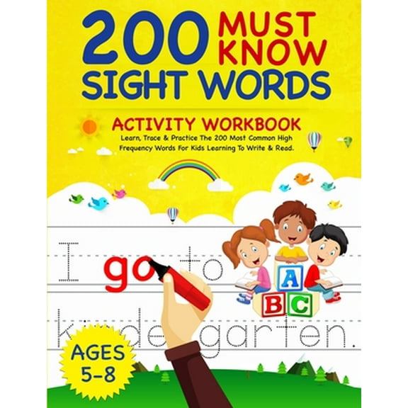 Pre-Owned 200 Must Know Sight Words Activity Workbook: Learn, Trace & Practice The 200 Most Common High Frequency Words For Kids Learning To Write & Read.