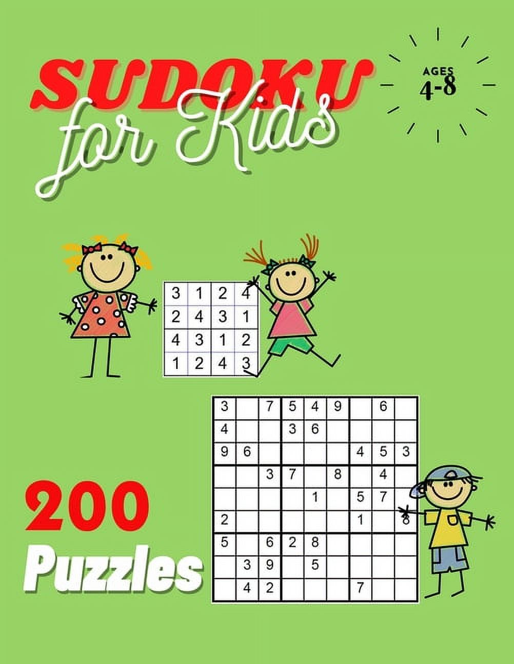 200 Puzzles Sudoku for Kids Ages 4-8 : A Collection of 200 Sudoku Puzzles Including 4x4's and 9x9's That Range In Difficulty From Easy To Hard! (Paperback)
