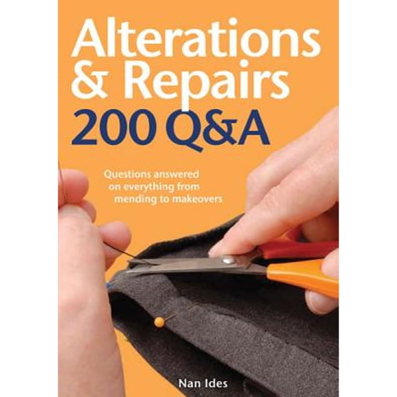200 Q&A: Alterations & Repairs : Questions Answered on Everything from Mending to Makeovers (Hardcover)