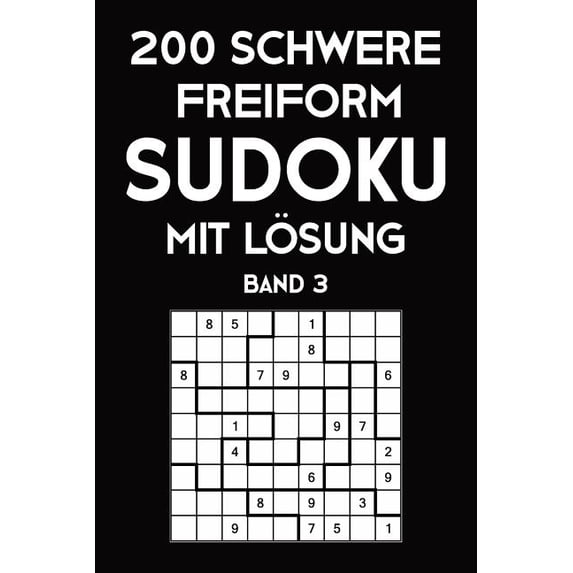 200 Schwere Freiform Sudoku Mit Lösung Band 3: Sudoku Puzzle Rätselheft, 9x9, 2 Rästel pro Seite, (Paperback)