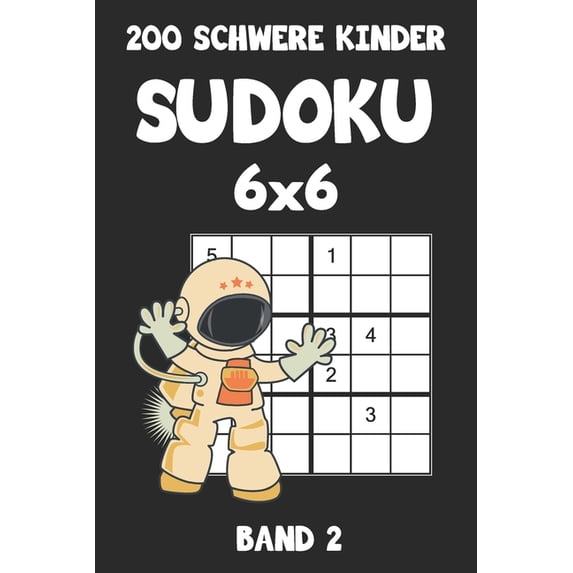200 Schwere Kinder Sudoku 6x6 Band 2: Sudoku Puzzle Rätselheft mit Lösung, 2 Rästel pro Seite, (Paperback)