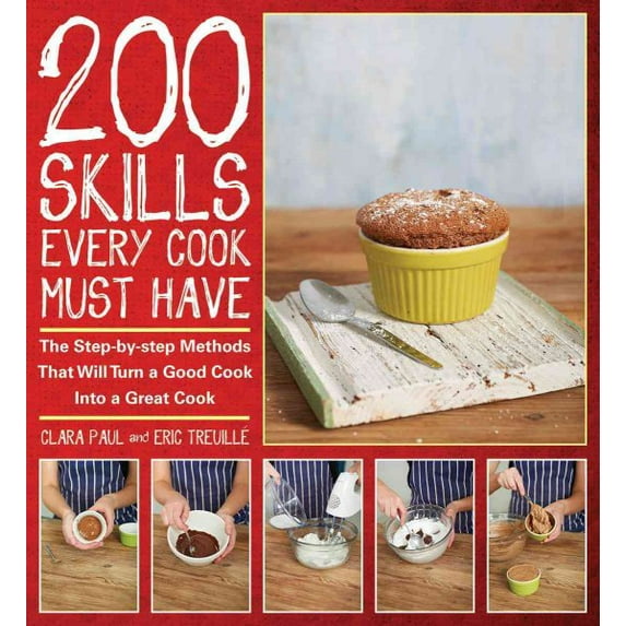Pre-Owned 200 Skills Every Cook Must Have : The Step-By-Step Methods That Will Turn a Good Cook into a Great Cook (Hardcover) 9781770852105