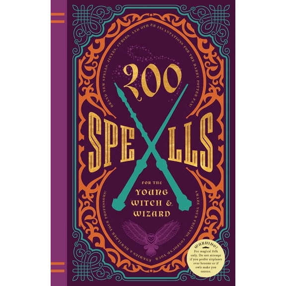 200 Spells for the Young Witch & Wizard: Brand New Spells, Jinxes, Curses, and Other Incantations for the Harry Pott, (Hardcover)