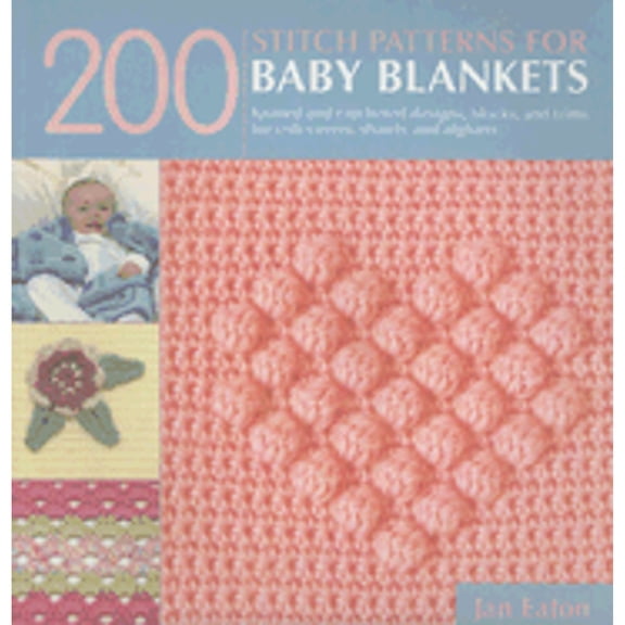Pre-Owned 200 Stitch Patterns for Baby Blankets: Knitted and Crocheted Designs, Blocks, and Trims for Crib (Paperback) by Jan Eaton