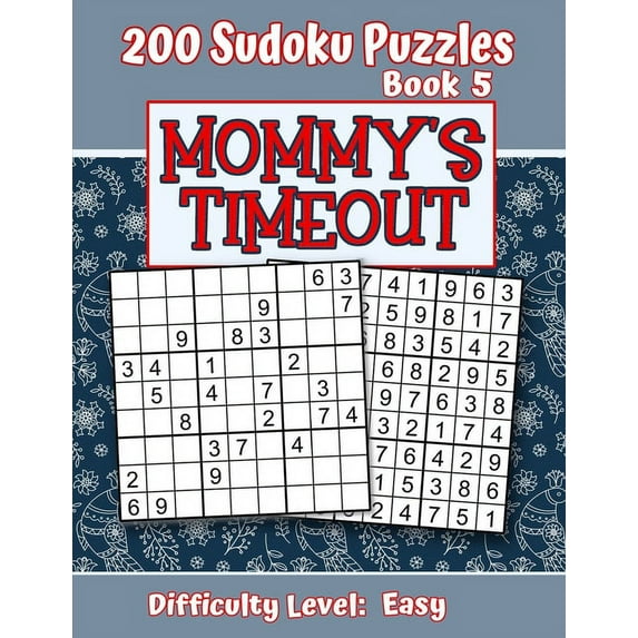 200 Sudoku Puzzles - Book 5, MOMMYS TIMEOUT, Difficulty Level Easy: Stressed-out Mom - Take a Quick Break, Relax, Refresh | Perfect Quiet-Time Gift . or a Family Member | Fun for Beginn 1702715272