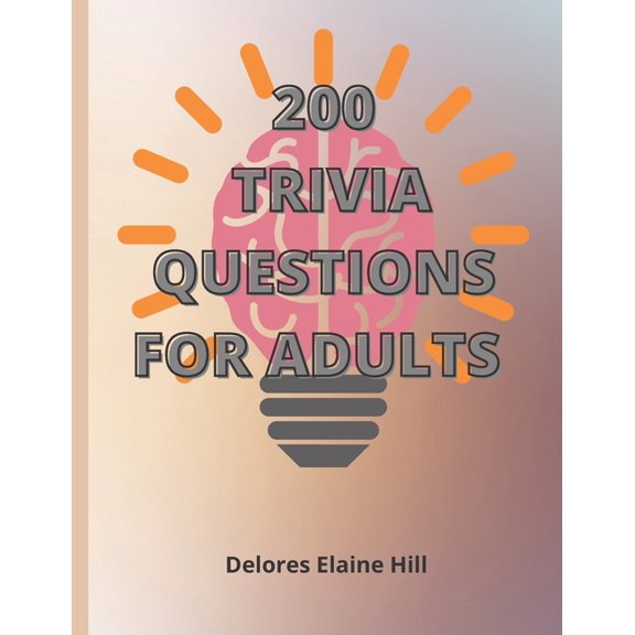 200 Trivia Questions For Adults: Engage Your Mind And Have Fun With This 79 Page Book Of 200 Trivia Questions With Answe, (Paperback)