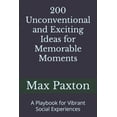 thumbnail image 1 of 200 Unconventional and Exciting Ideas for Memorable Moments: A Playbook for Vibrant Social Experiences, (Paperback), 1 of 1