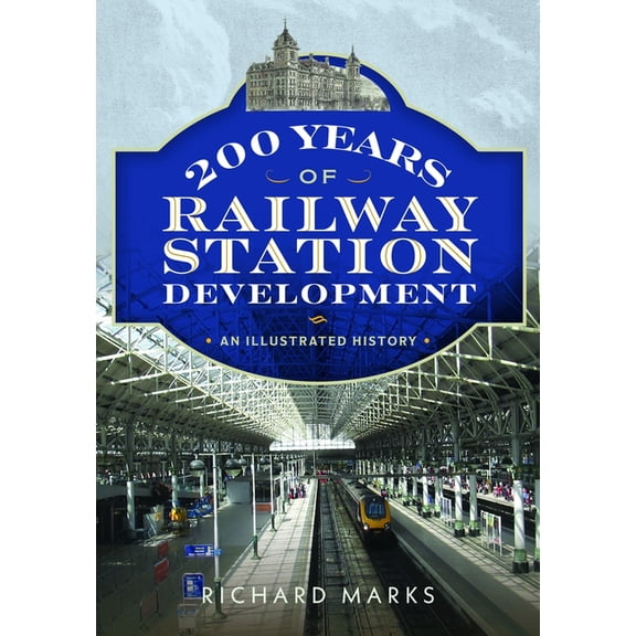 200 Years of Railway Station Development: An Illustrated History, (Paperback)