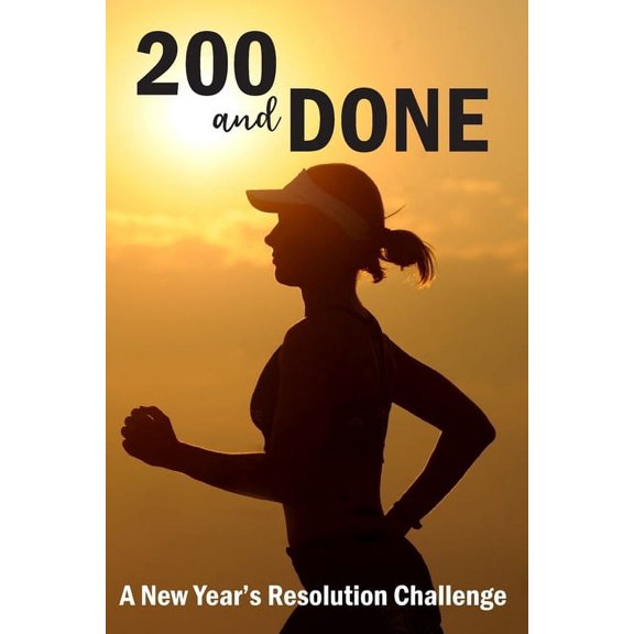 200 and Done: A New Year's Resolution Challenge, (Paperback)