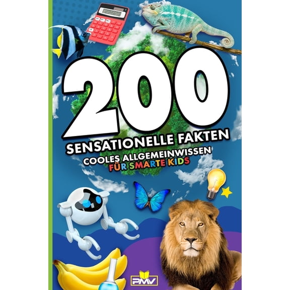 200 sensationelle Fakten: cooles Allgemeinwissen fÃ¼r smarte Kids, (Paperback)