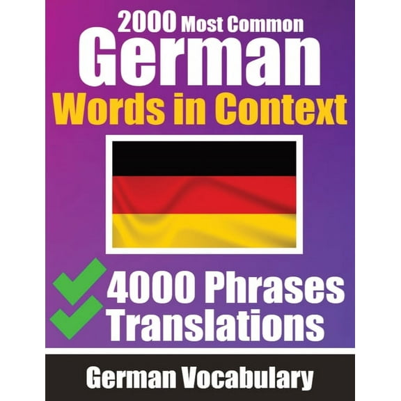 2000 Most Common German Words in Context 4000 Phrases with Translation: Your Essential Guide to 2000 Must-learn Words Im, (Paperback)