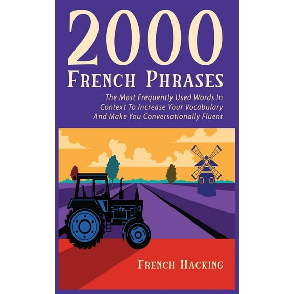 2000 French Phrases - The most frequently used words in context to increase your vocabulary and make you conversationally fluent (Hardcover)