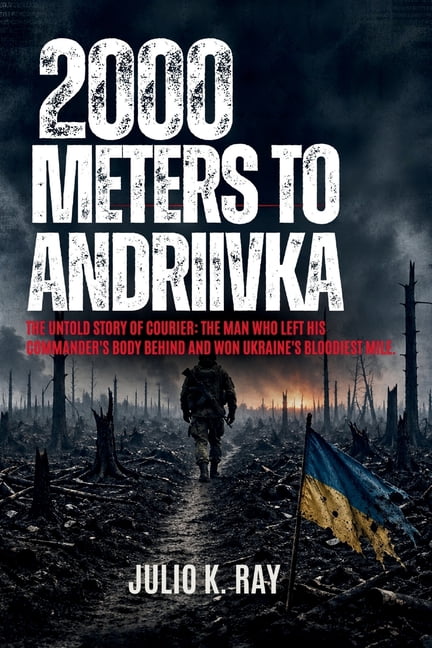 2000 Meters to Andriivka: The Untold Story of Courier: The Man Who Left His Commander's Body Behind and Won Ukraine's Bl, (Paperback)