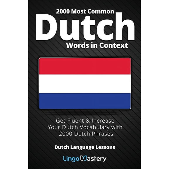 2000 Most Common Dutch Words in Context: Get Fluent & Increase Your Dutch Vocabulary with 2000 Dutch Phrases, (Paperback)