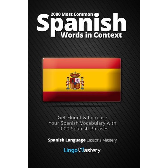 2000 Most Common Spanish Words in Context : Get Fluent & Increase Your Spanish Vocabulary with 2000 Spanish Phrases