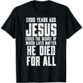 thumbnail image 1 of 2000 Years Ago Jesus Died For All Christian Men Wome T-Shirt, 1 of 4