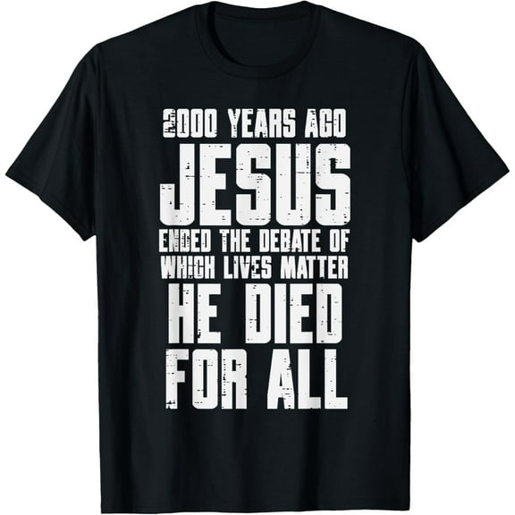 2000 Years Ago Jesus Died For All Christian Men Women Kids T-Shirt