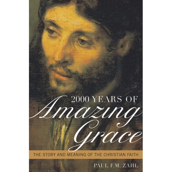 2000 Years of Amazing Grace: The Story and Meaning of the Christian Faith, (Hardcover)