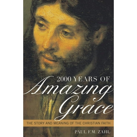 2000 Years of Amazing Grace: The Story and Meaning of the Christian Faith, (Hardcover)