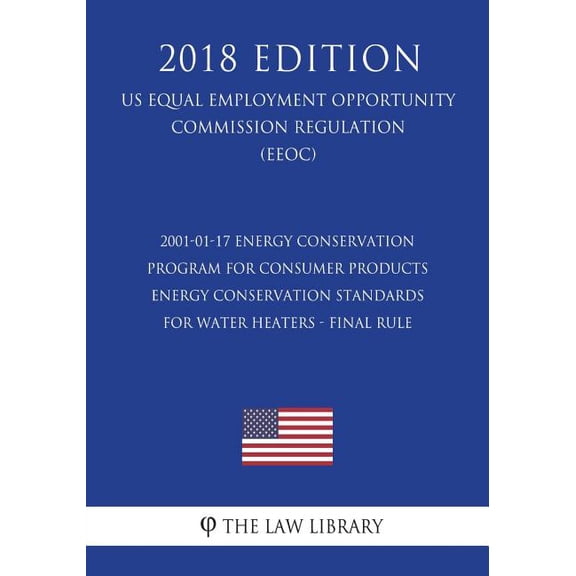 2001-01-17 Energy Conservation Program for Consumer Products - Energy Conservation Standards for Water Heaters - Final Rule US Energy Efficiency and . Office Regulation EERE 2018 Ed 1723140651