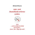 thumbnail image 1 of 2005 - 2018: Deutschlands verlorene 13 Jahre: Teil 8 Armut, Alter, Pflege: Quo vadis?, (Hardcover), 1 of 1