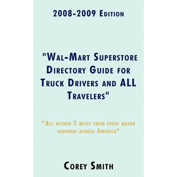 2008-2009 Edition "Wal-Mart Superstore Directory Guide for Truck Drivers and ALL Travelers": ALL WITHIN 2 MILES OF ALL M, (Paperback)