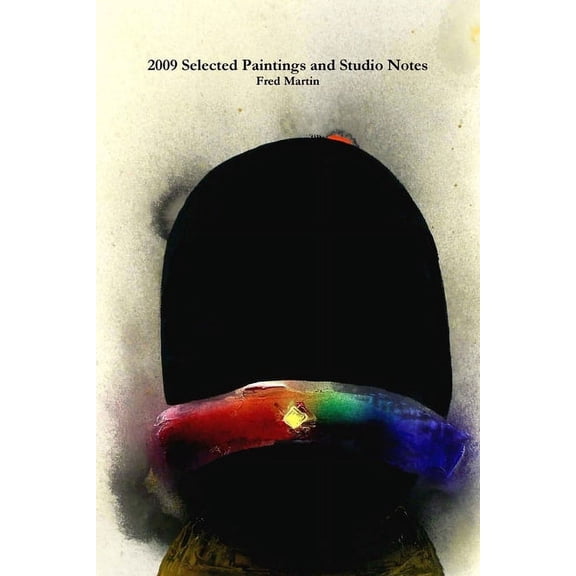 2009 Selected Paintings and Studio Notes, (Paperback)